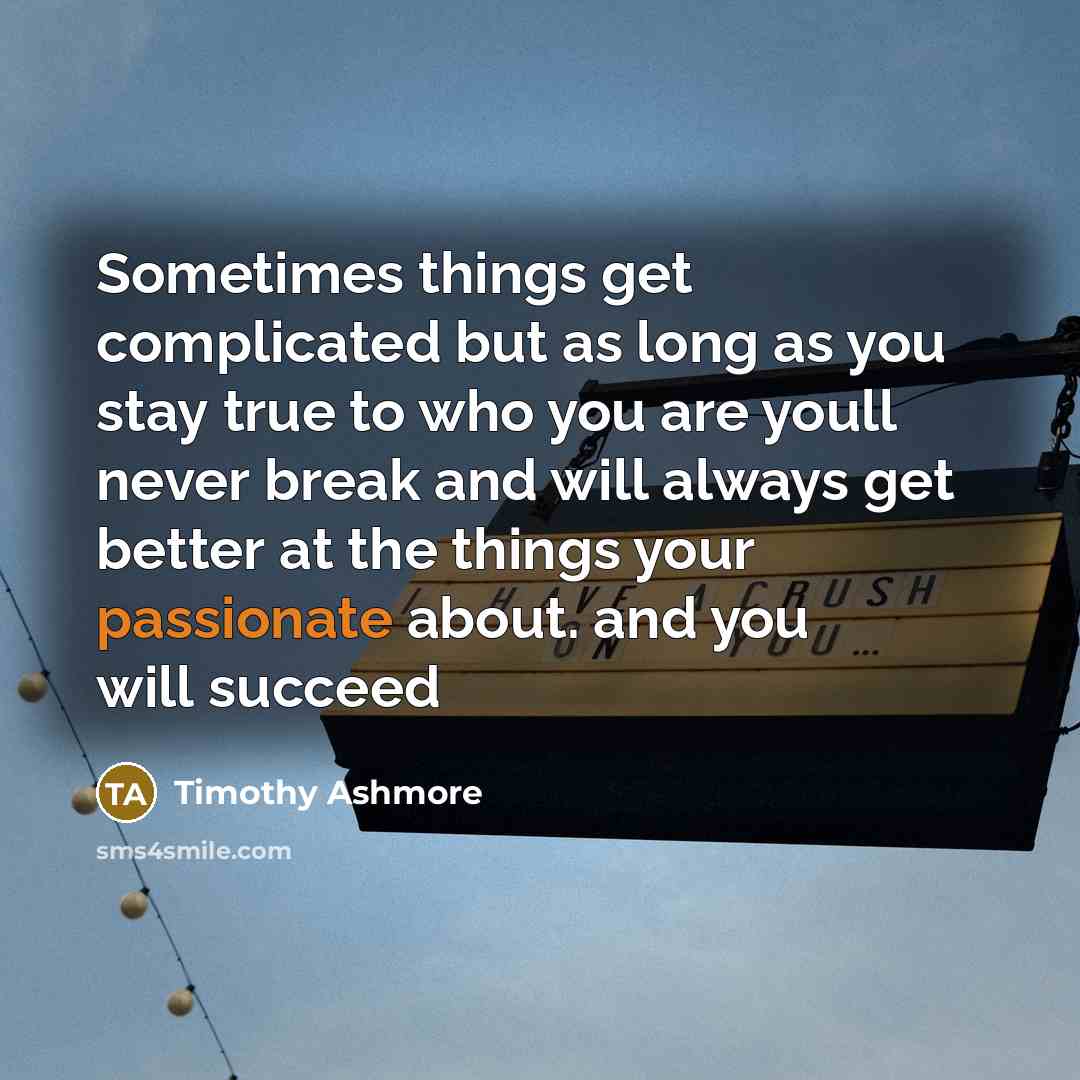 “Sometimes things get complicated but as long as you stay…” quote by Timothy Ashmore