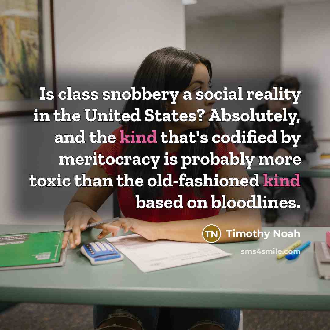 “Is class snobbery a social reality in the United States?…” quote by Timothy Noah