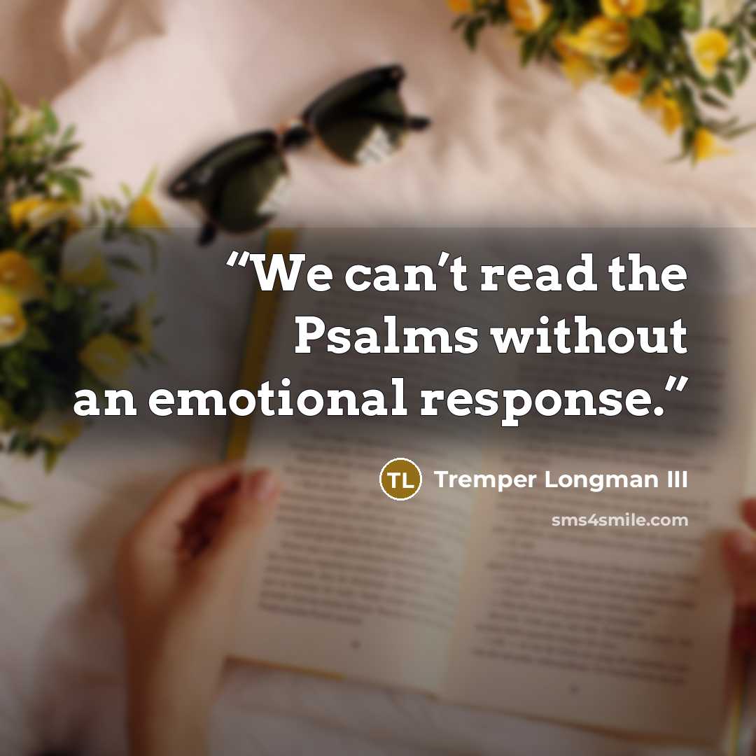 “We can’t read the Psalms without an emotional response.” quote by Tremper Longman III