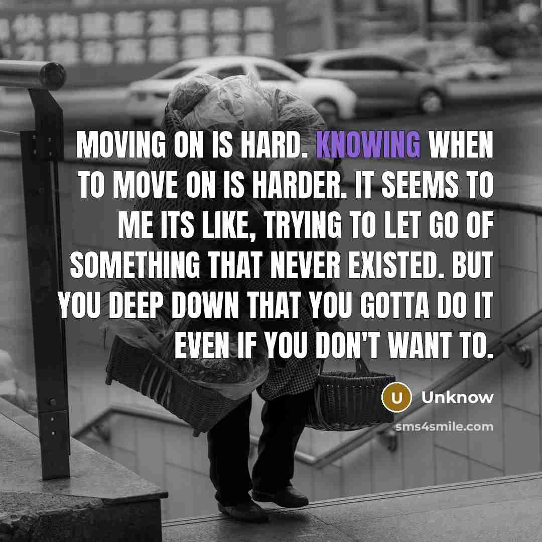 “Moving on is hard. Knowing when to move on is…” quote by Unknow