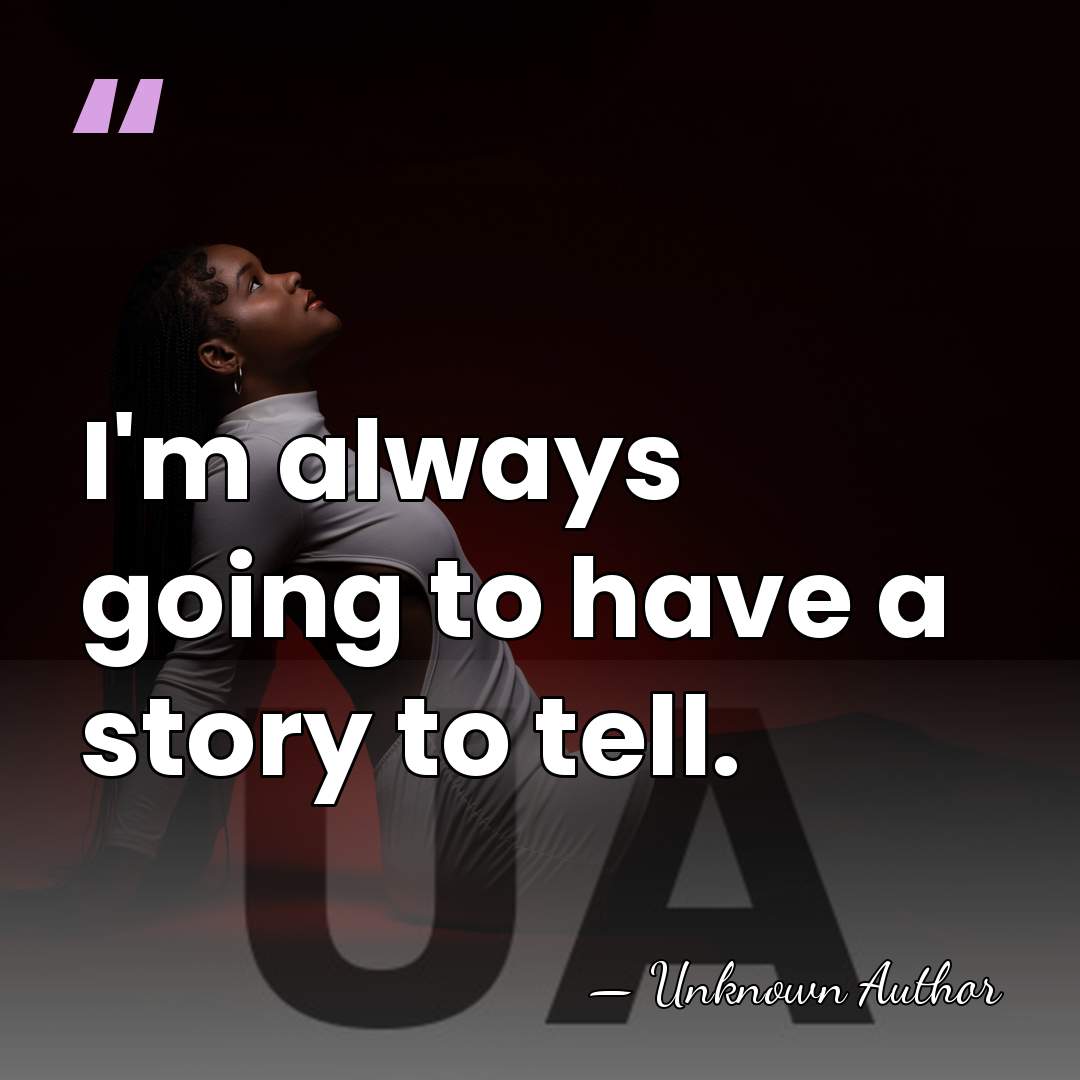 I'm always going to have a story to tell. - Syleena Johnson