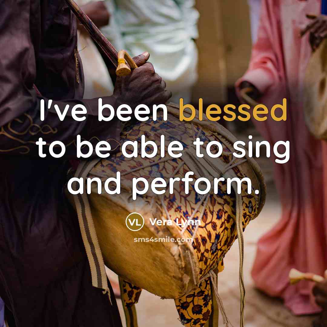 “I've been blessed to be able to sing and perform.…” quote by Vera Lynn