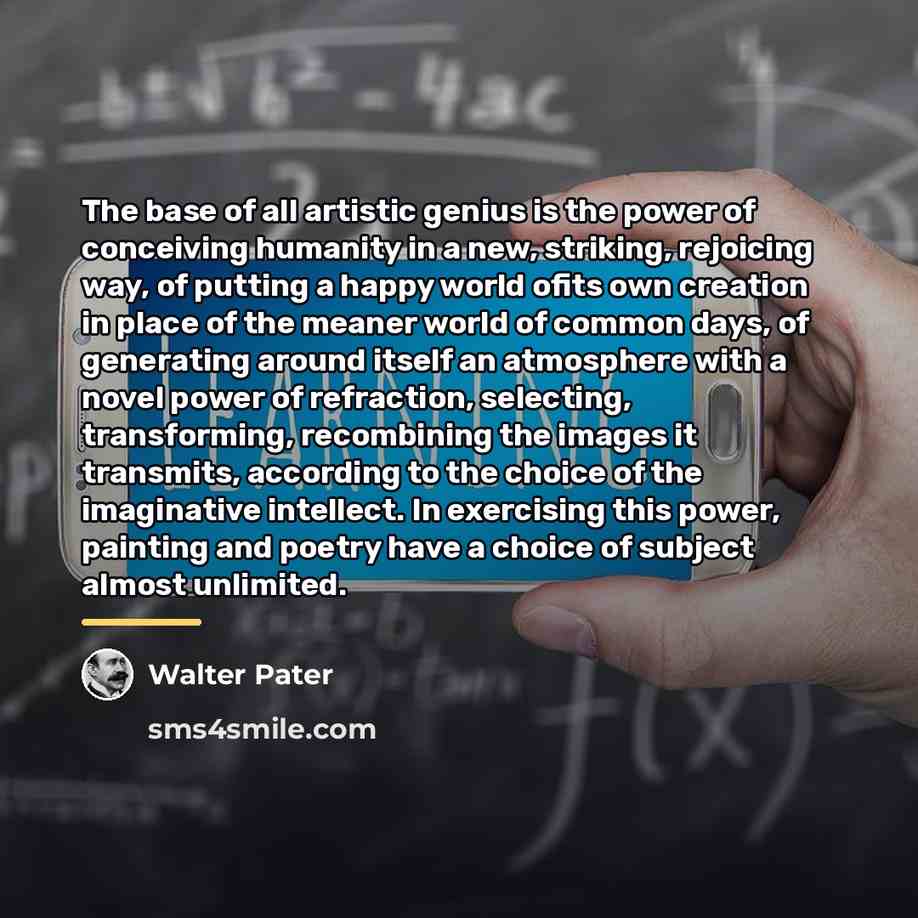 “The base of all artistic genius is the power of…” quote by Walter Pater