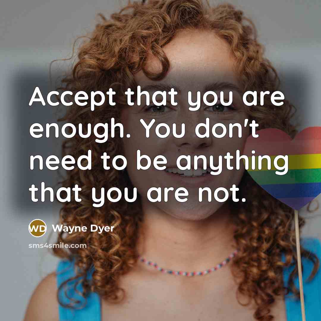 “Accept that you are enough. You don't need to be…” quote by Wayne Dyer