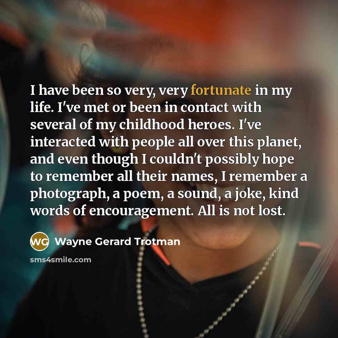 “I have been so very, very fortunate in my life.…” quote by Wayne Gerard Trotman