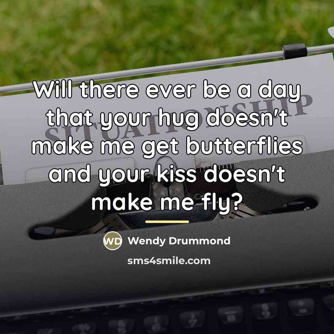 “Will there ever be a day that your hug doesn't…” quote by Wendy Drummond