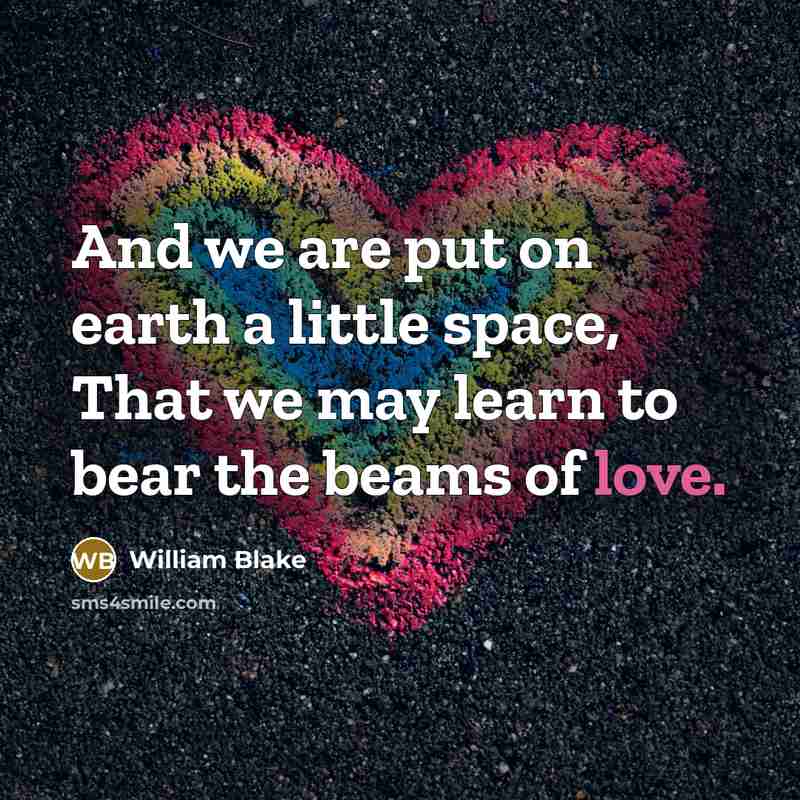 “And we are put on earth a little space, That…” quote by William Blake