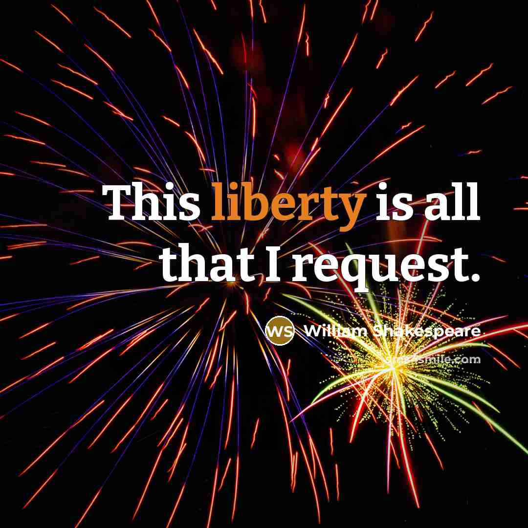 “This liberty is all that I request.…” quote by William Shakespeare