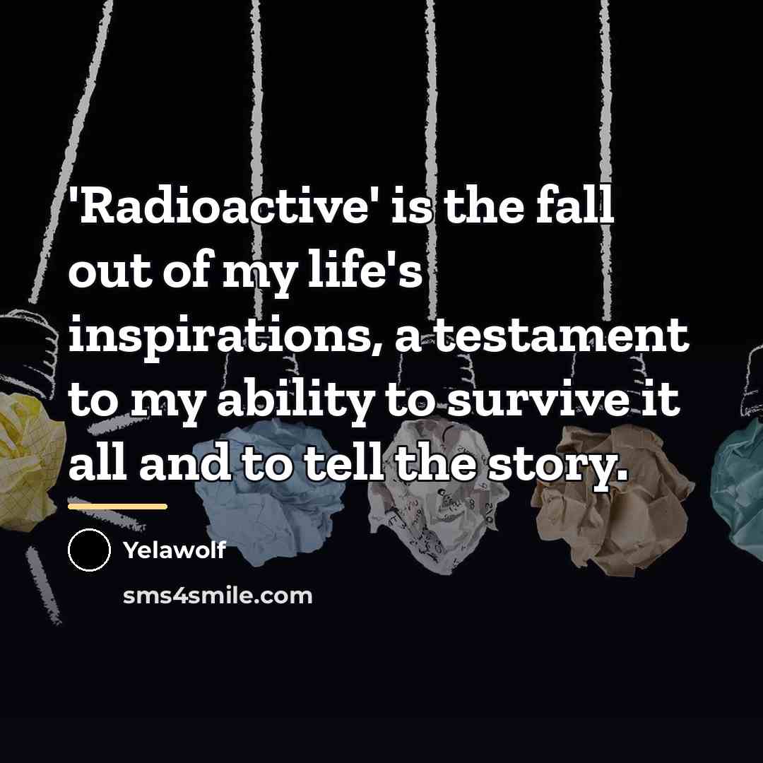 “'Radioactive' is the fall out of my life's inspirations, a…” quote by Yelawolf