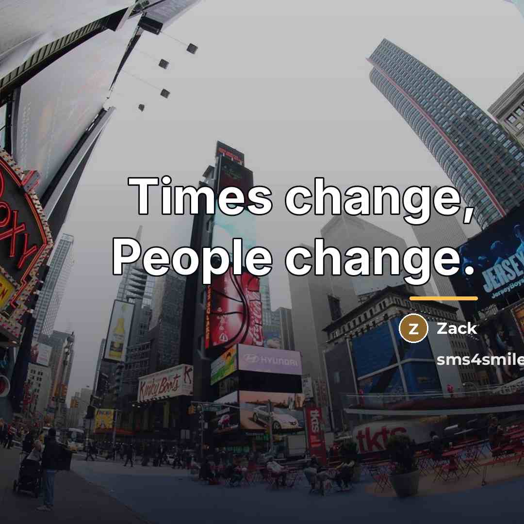 “Times change, People change.…” quote by Zack