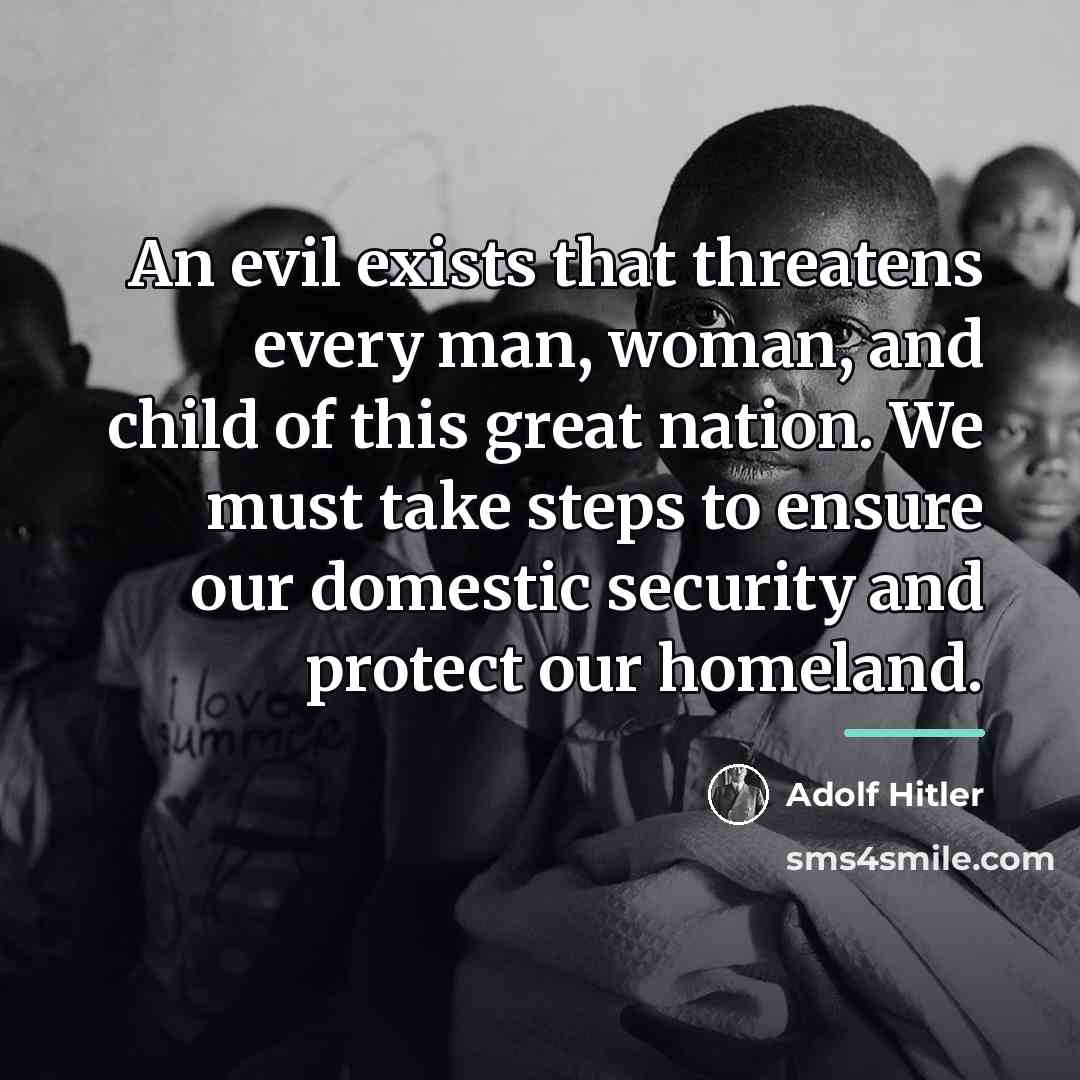 “An evil exists that threatens every man, woman, and child…” quote by Adolf Hitler