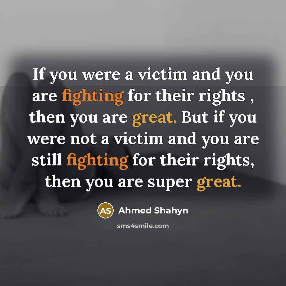 “If you were a victim and you are fighting for…” quote by Ahmed Shahyn
