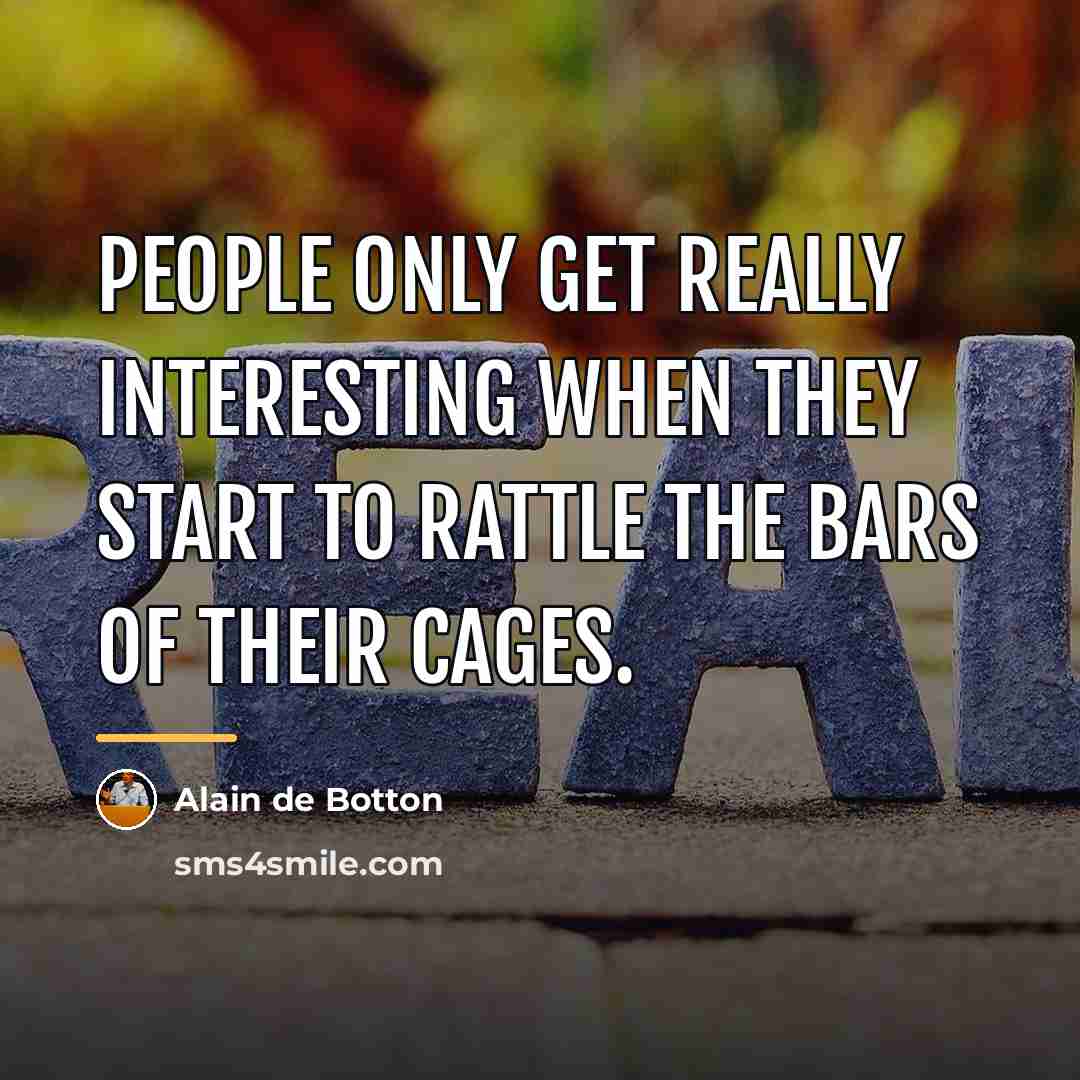 “People only get really interesting when they start to rattle…” quote by Alain de Botton