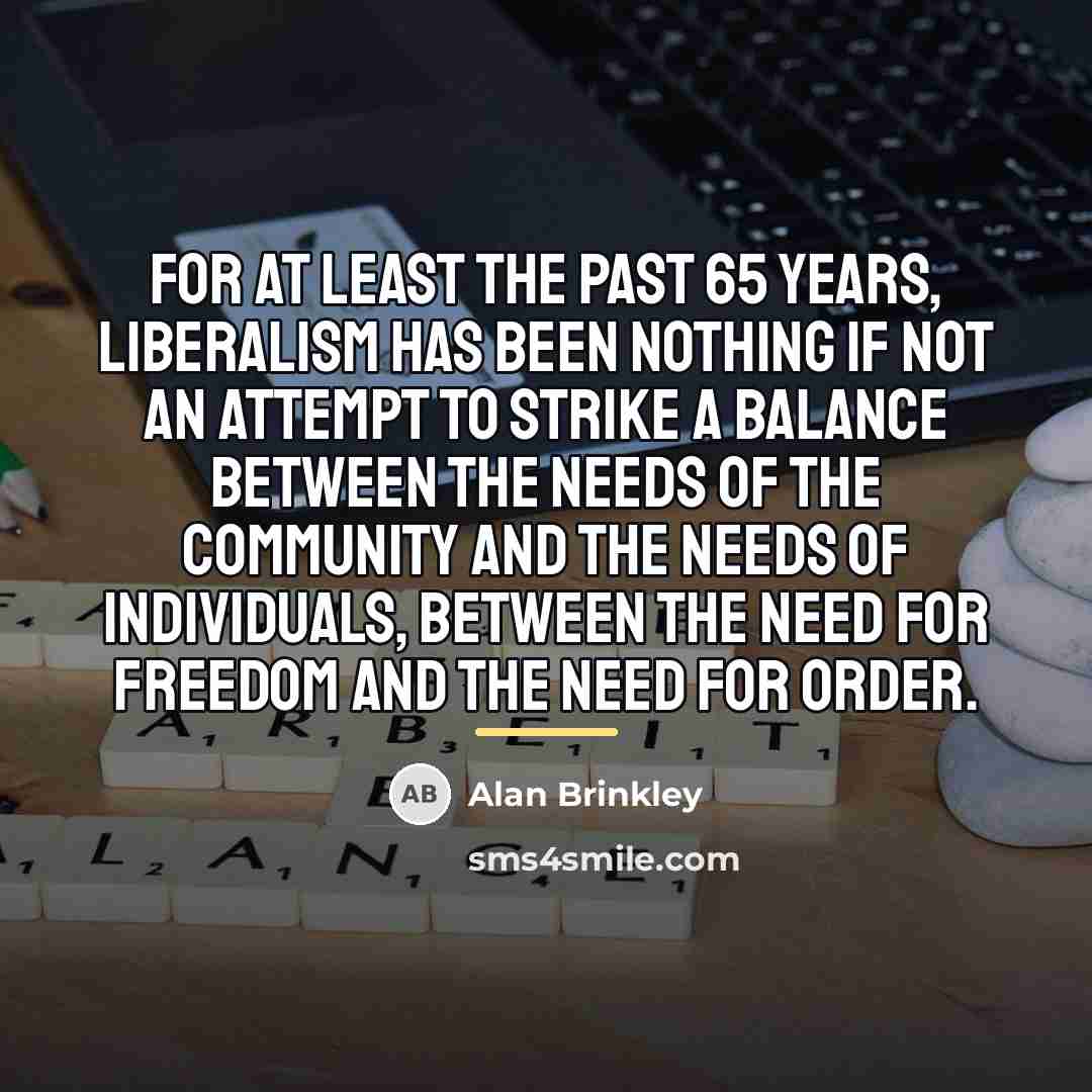 “For at least the past 65 years, liberalism has been…” quote by Alan Brinkley