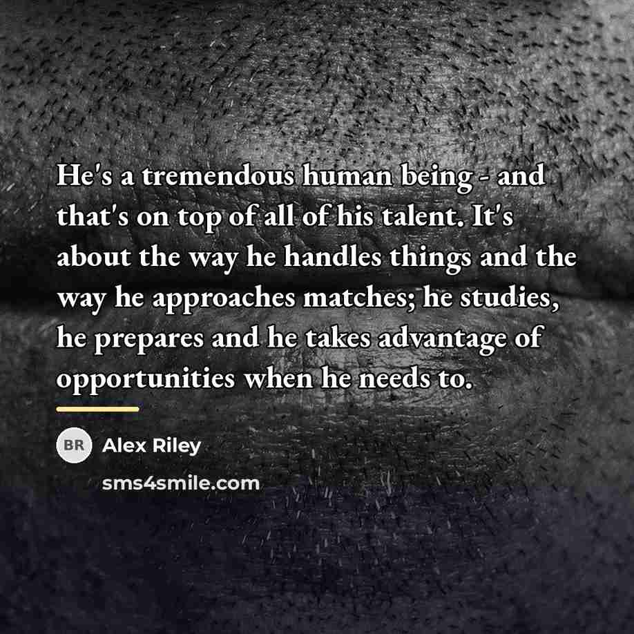 “He's a tremendous human being - and that's on top…” quote by Alex Riley