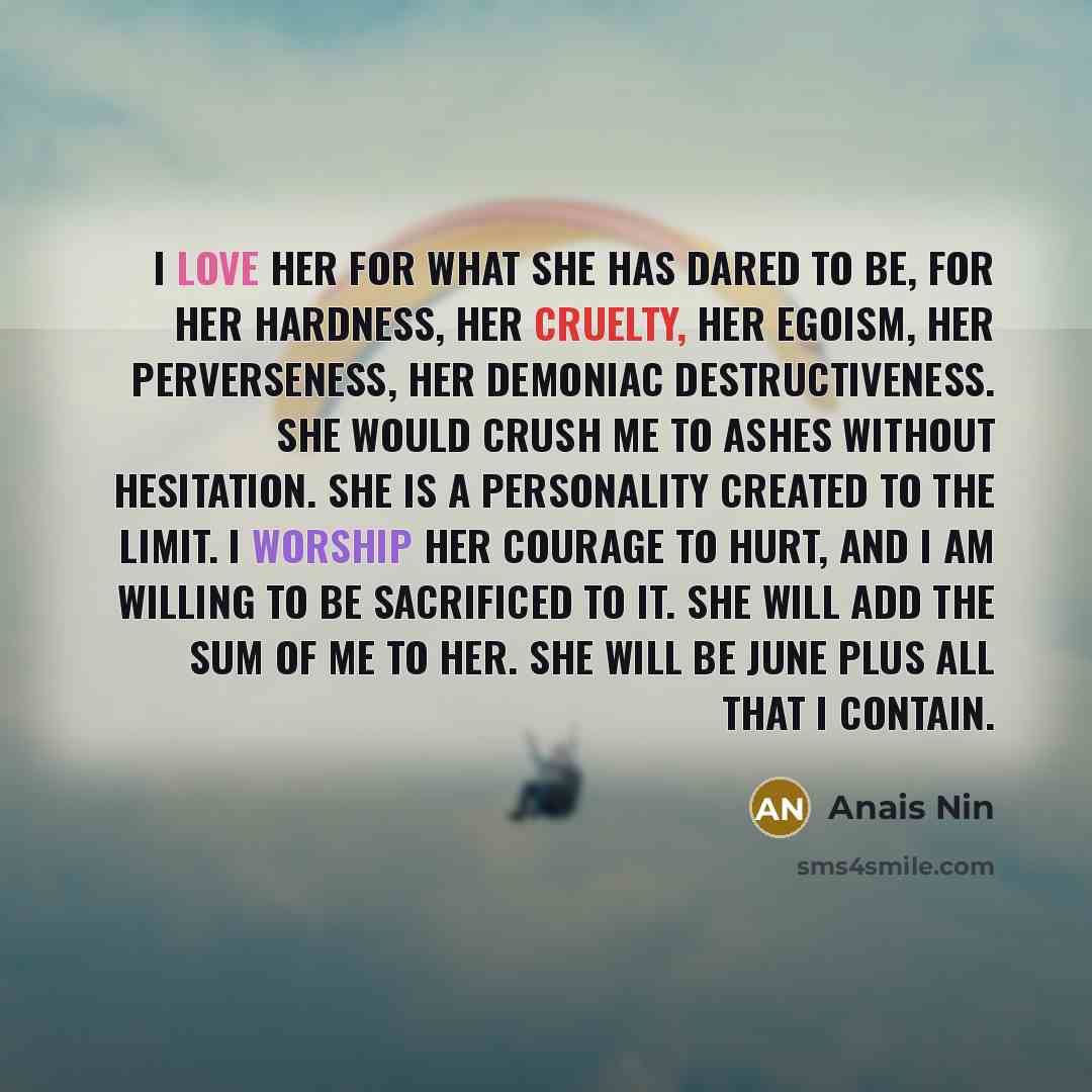 “I love her for what she has dared to be,…” quote by Anais Nin