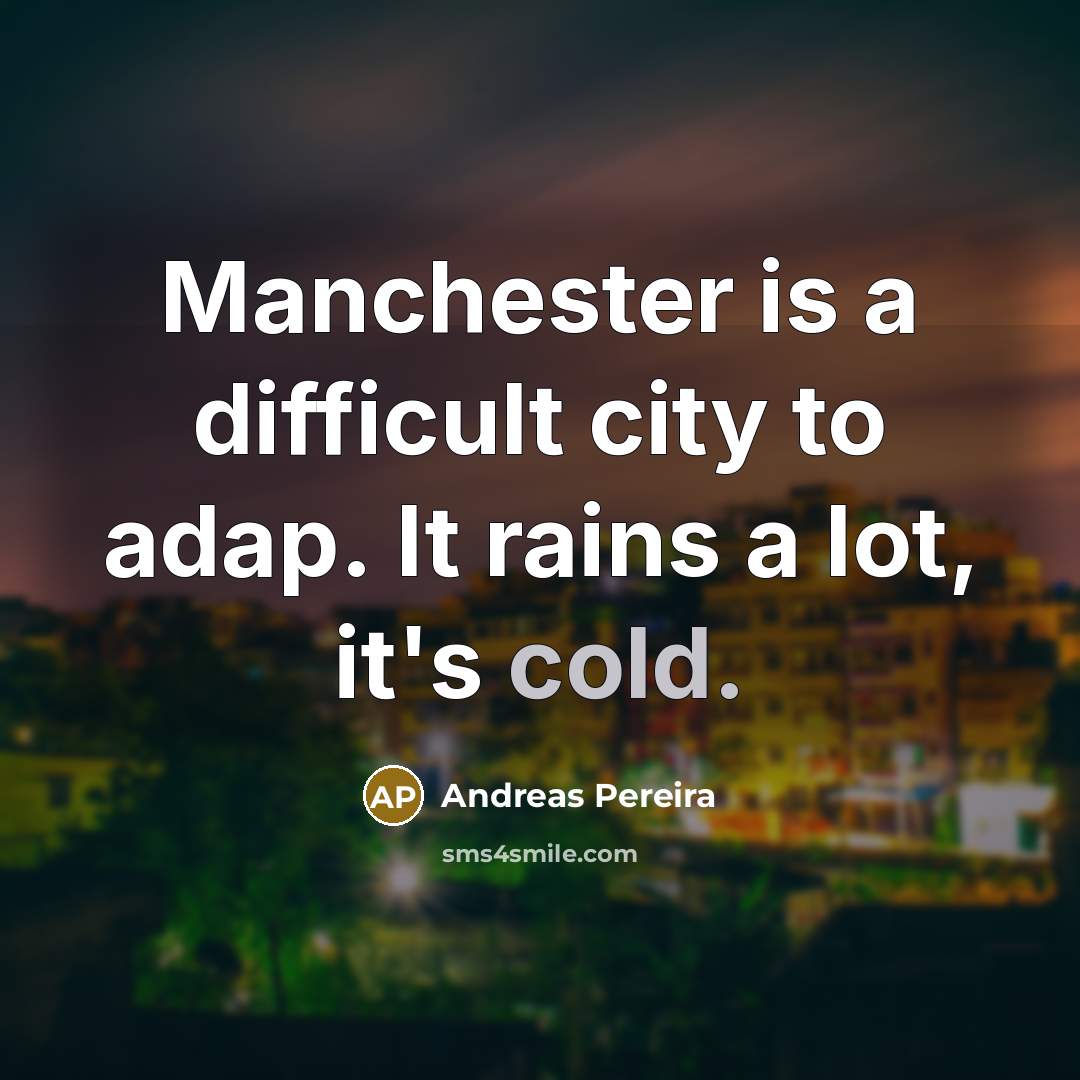“Manchester is a difficult city to adap. It rains a…” quote by Andreas Pereira