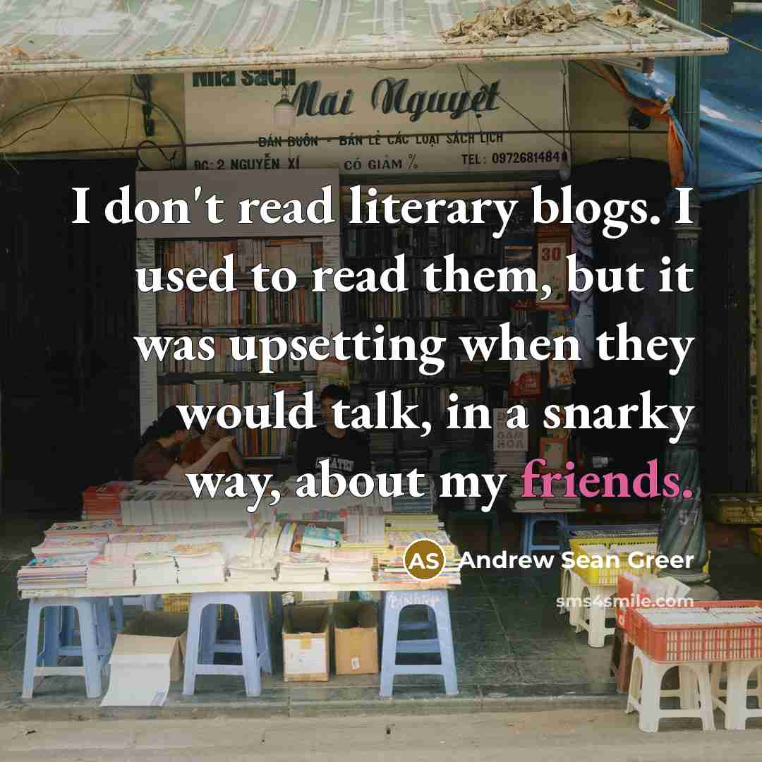 “I don't read literary blogs. I used to read them,…” quote by Andrew Sean Greer