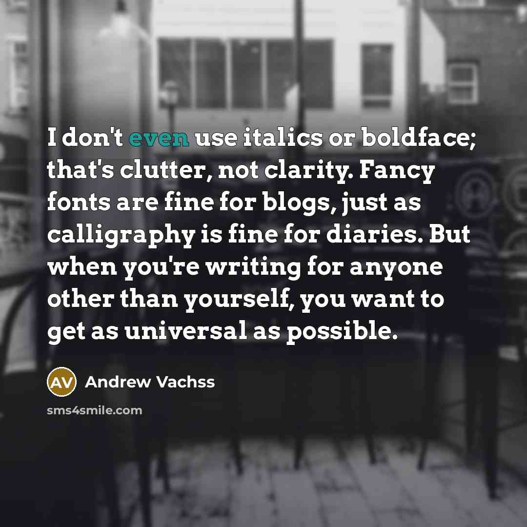 “I don't even use italics or boldface; that's clutter, not…” quote by Andrew Vachss