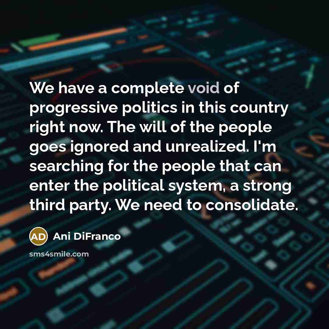 “We have a complete void of progressive politics in this…” quote by Ani DiFranco