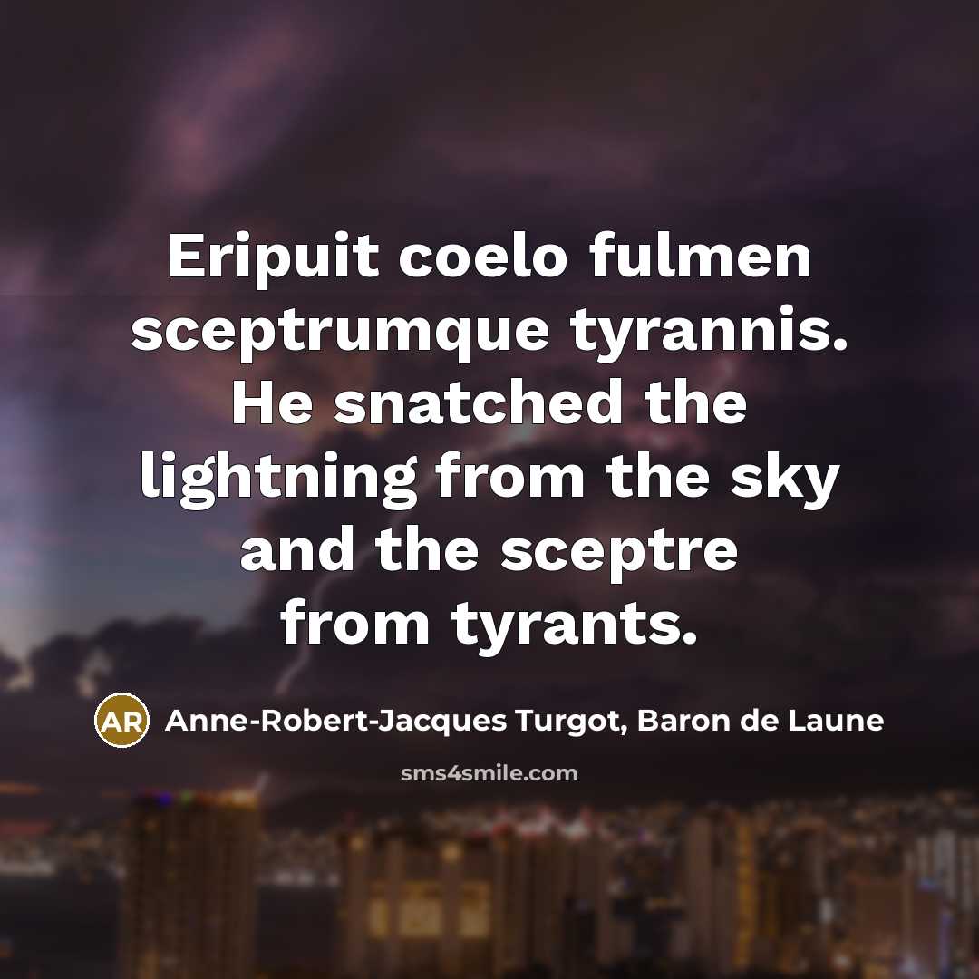 “Eripuit coelo fulmen sceptrumque tyrannis. He snatched the lightning from…” quote by Anne-Robert-Jacques Turgot, Baron de Laune