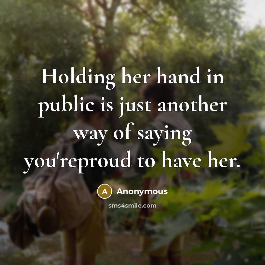 “Holding her hand in public is just another way of…” quote by Anonymous