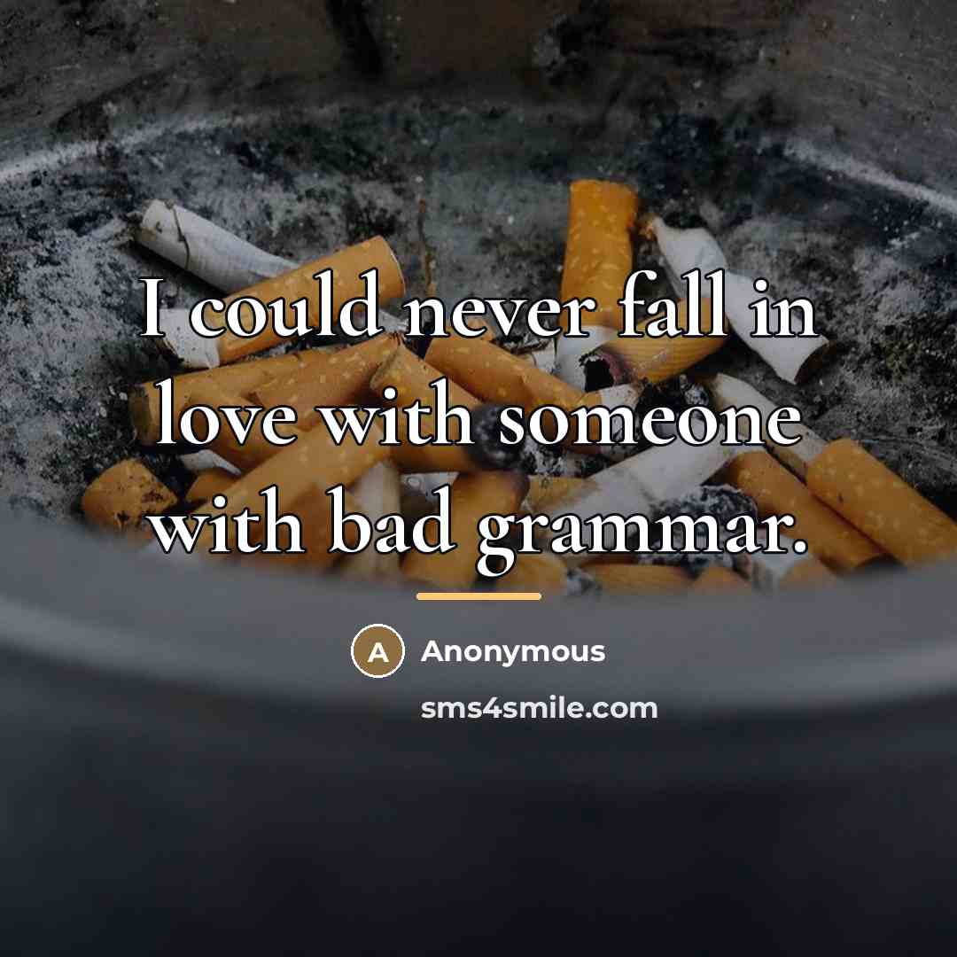 “I could never fall in love with someone with bad…” quote by Anonymous