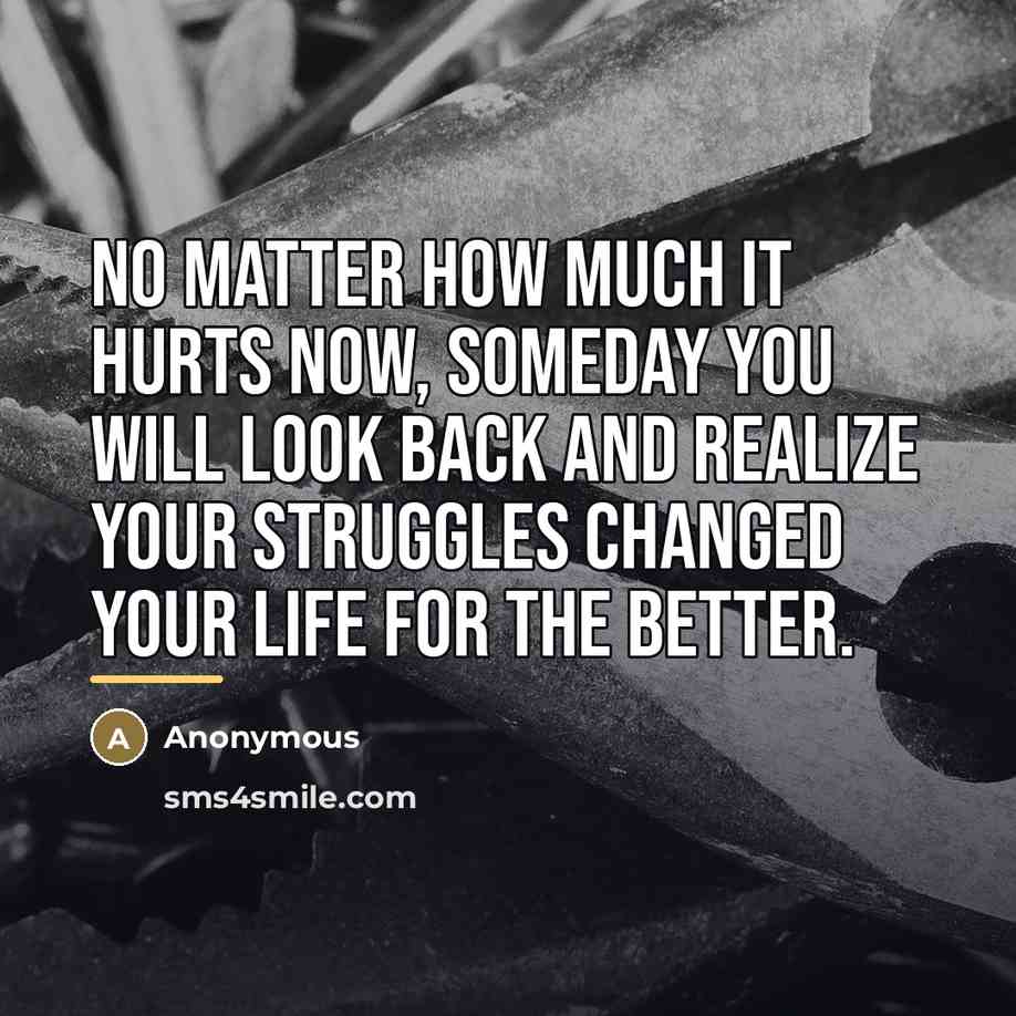 “No matter how much it hurts now, someday you will…” quote by Anonymous