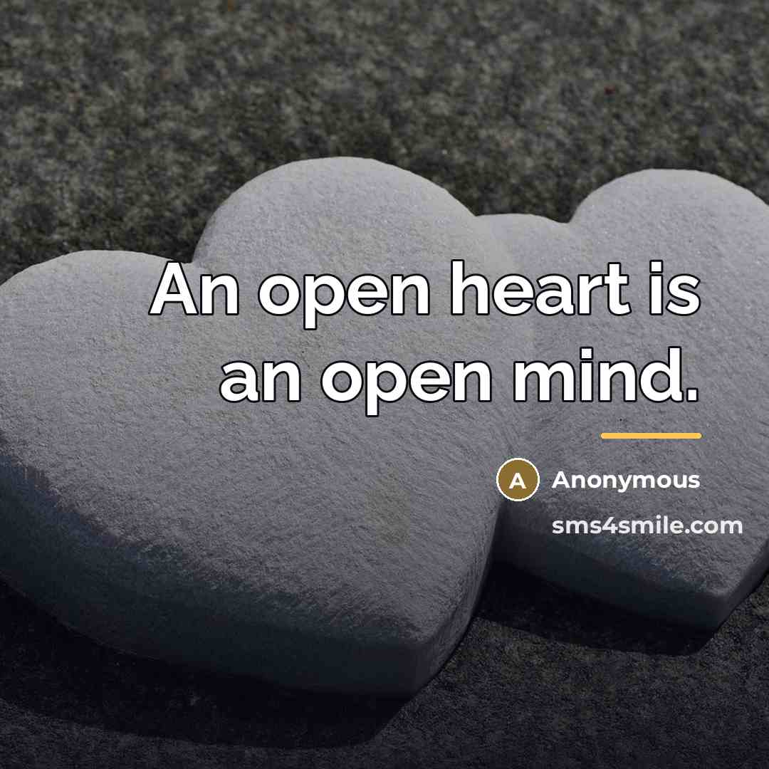 “An open heart is an open mind.…” quote by Anonymous