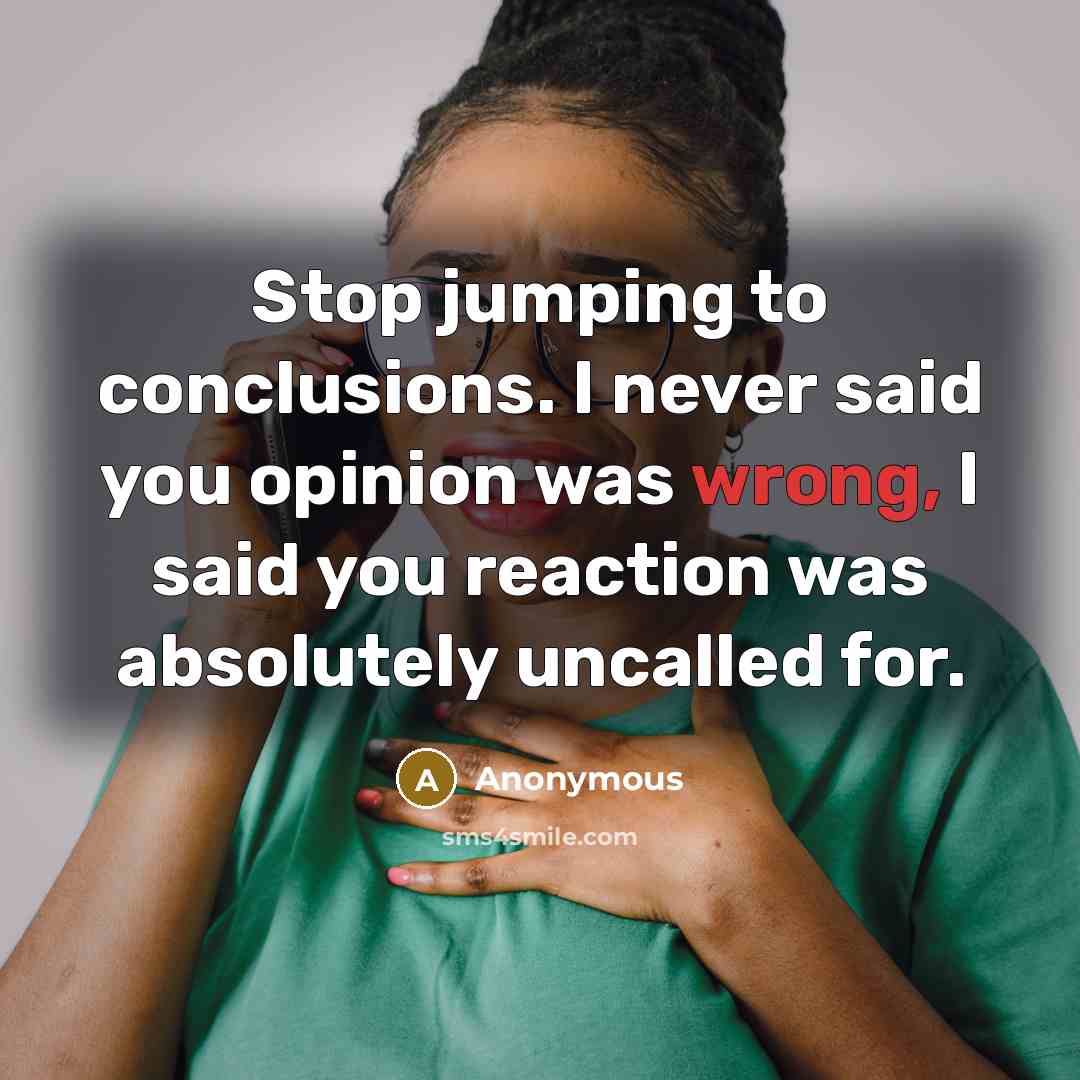 “Stop jumping to conclusions. I never said you opinion was…” quote by Anonymous