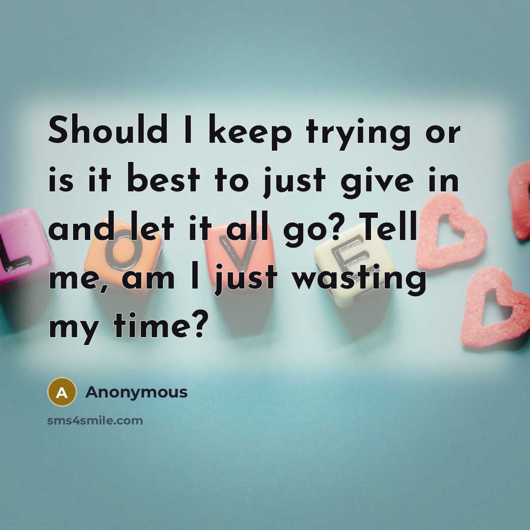 “Should I keep trying or is it best to just…” quote by Anonymous
