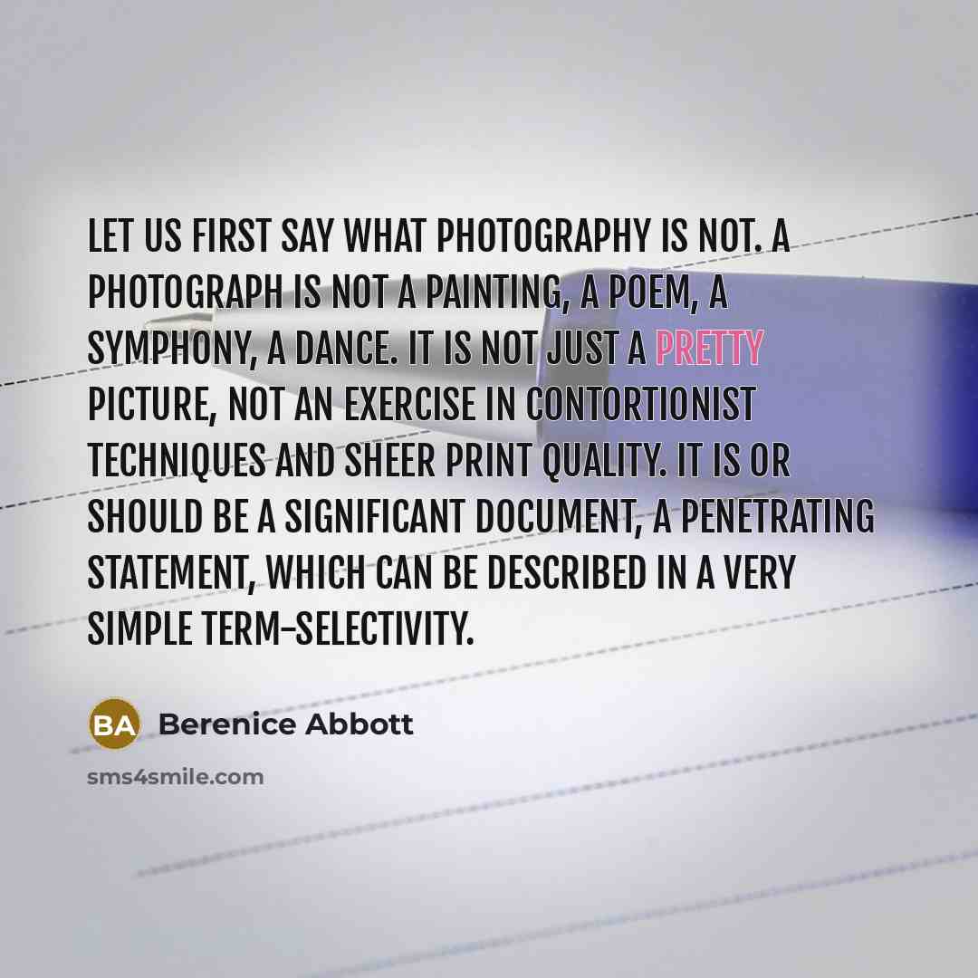 “Let us first say what photography is not. A photograph…” quote by Berenice Abbott