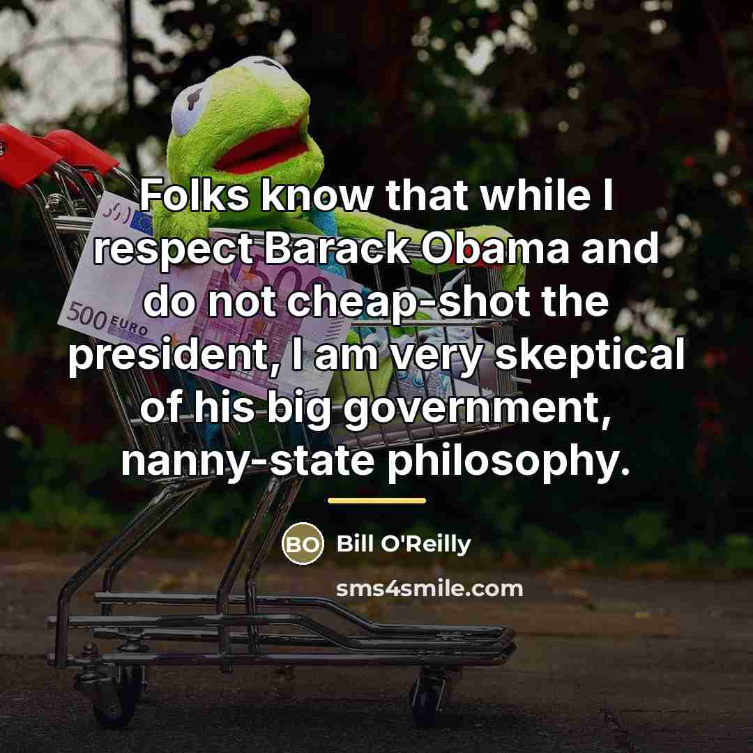 “Folks know that while I respect Barack Obama and do…” quote by Bill O'Reilly