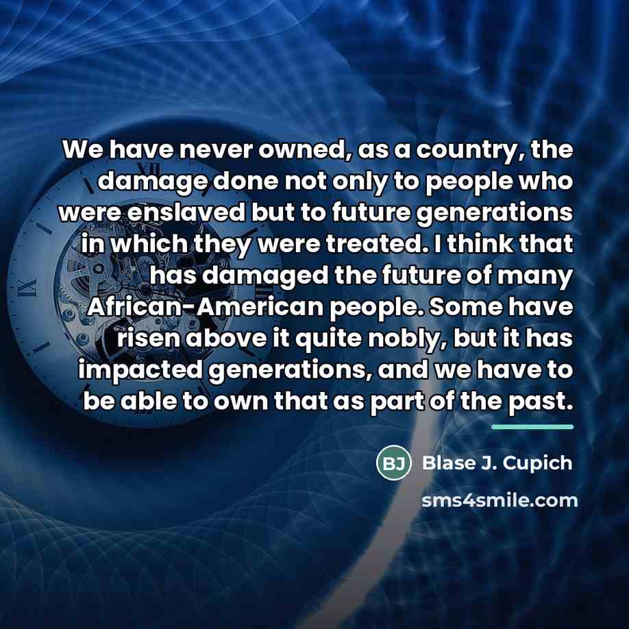 “We have never owned, as a country, the damage done…” quote by Blase J. Cupich