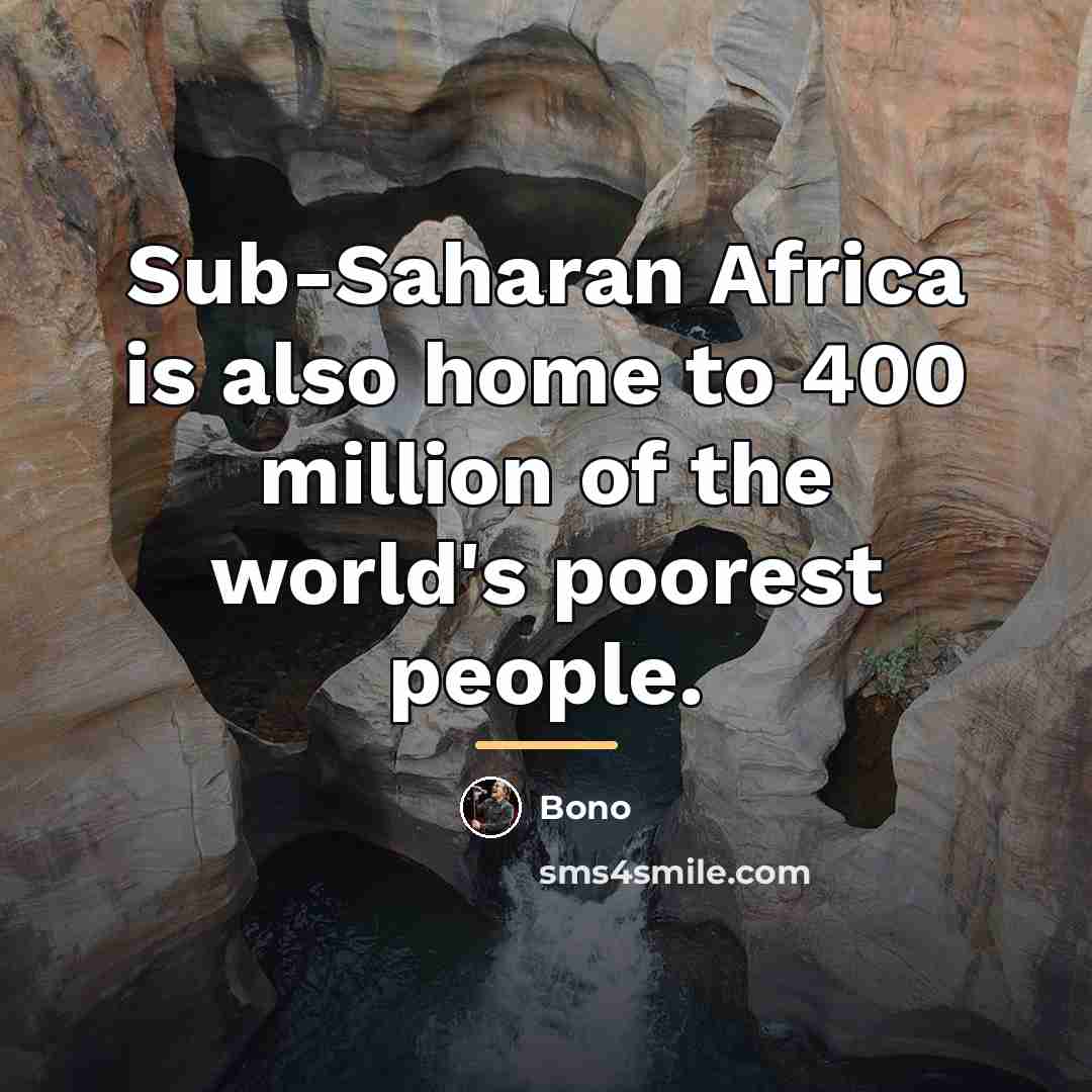 “Sub-Saharan Africa is also home to 400 million of the…” quote by Bono
