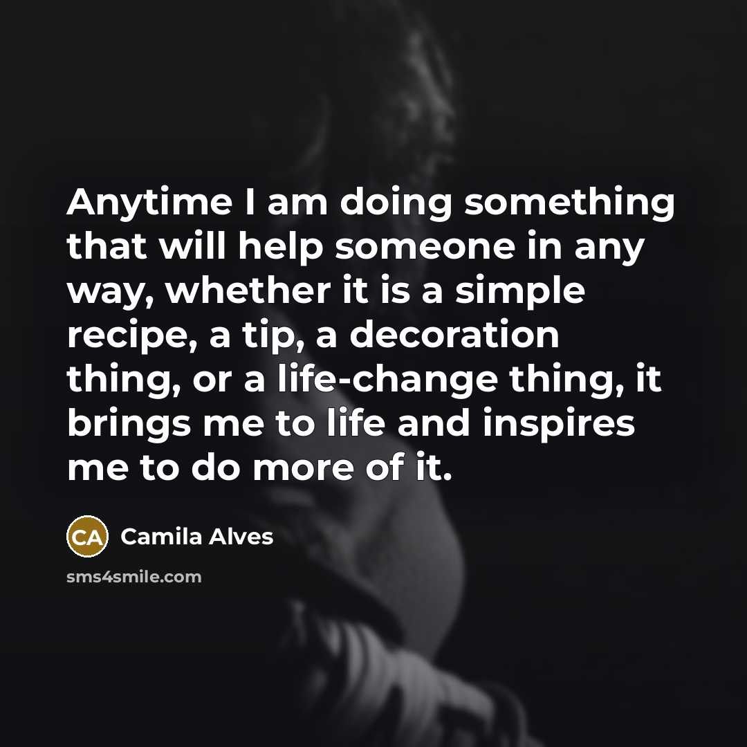 “Anytime I am doing something that will help someone in…” quote by Camila Alves