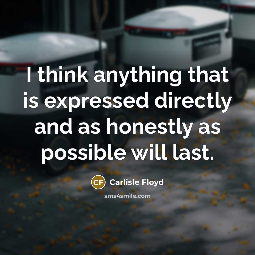 “I think anything that is expressed directly and as honestly…” quote by Carlisle Floyd
