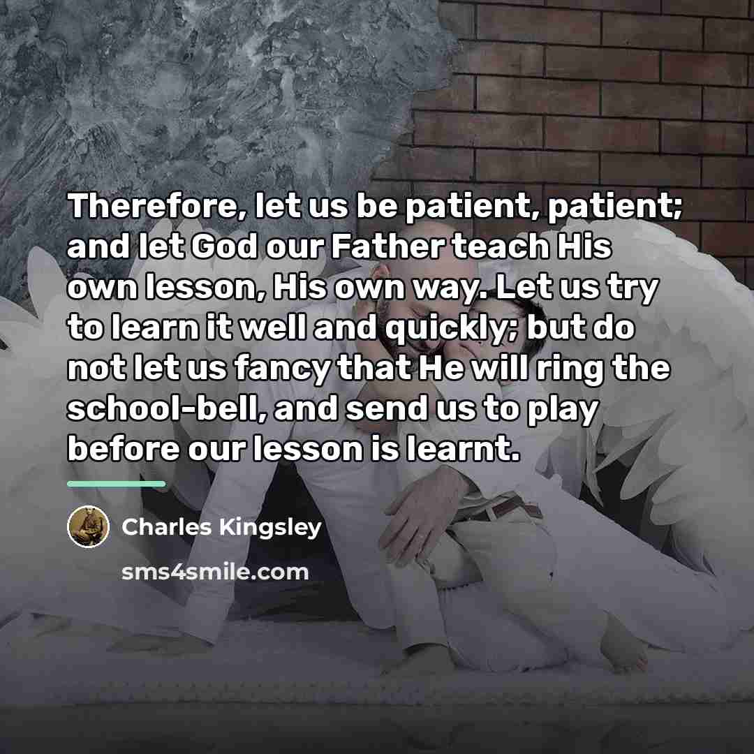 “Therefore, let us be patient, patient; and let God our…” quote by Charles Kingsley