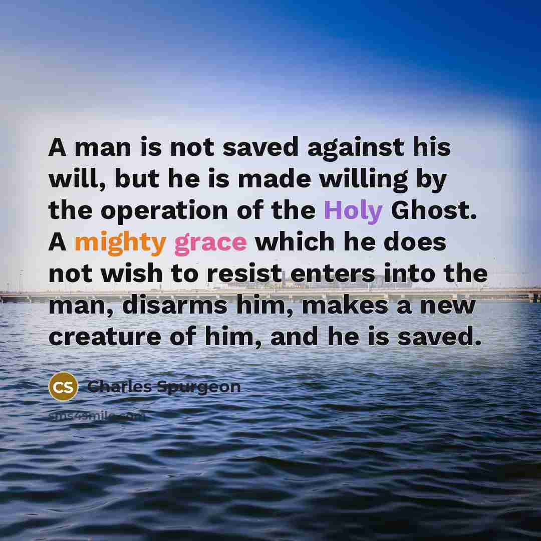 “A man is not saved against his will, but he…” quote by Charles Spurgeon