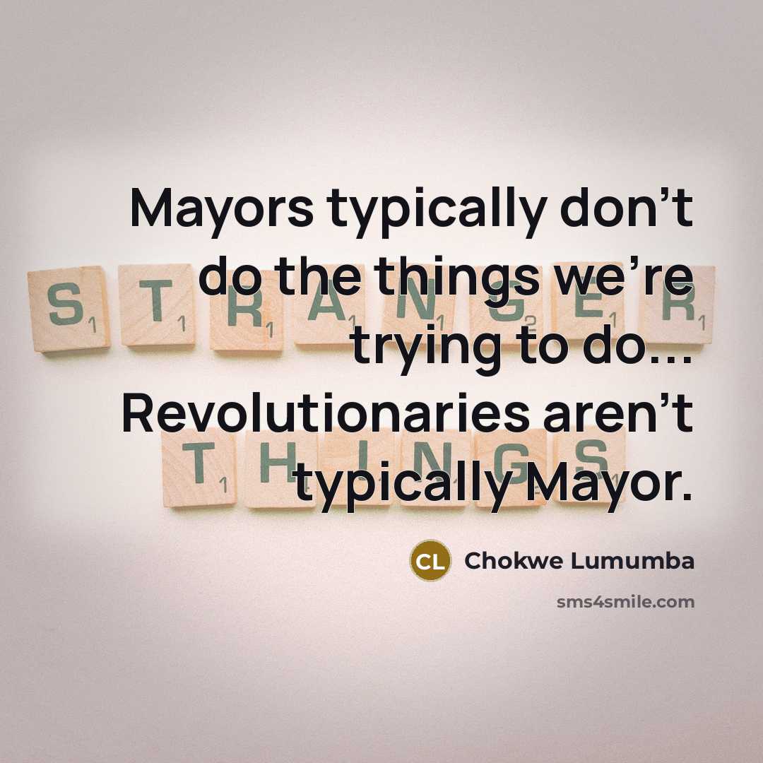“Mayors typically don't do the things we're trying to do...…” quote by Chokwe Lumumba