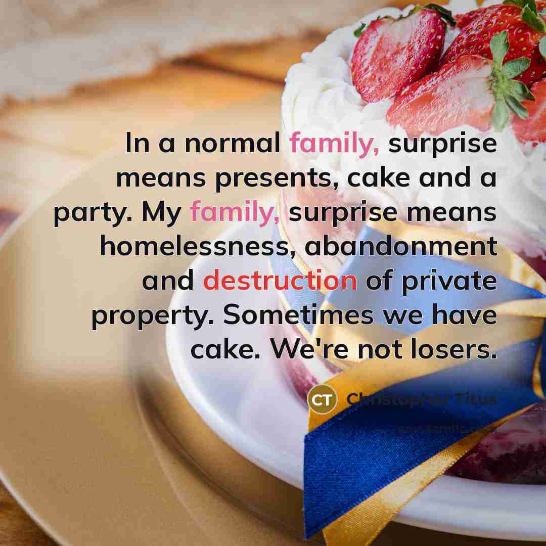 “In a normal family, surprise means presents, cake and a…” quote by Christopher Titus