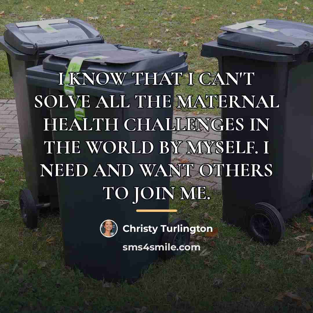 “I KNOW THAT I CAN'T SOLVE ALL THE MATERNAL HEALTH…” quote by Christy Turlington