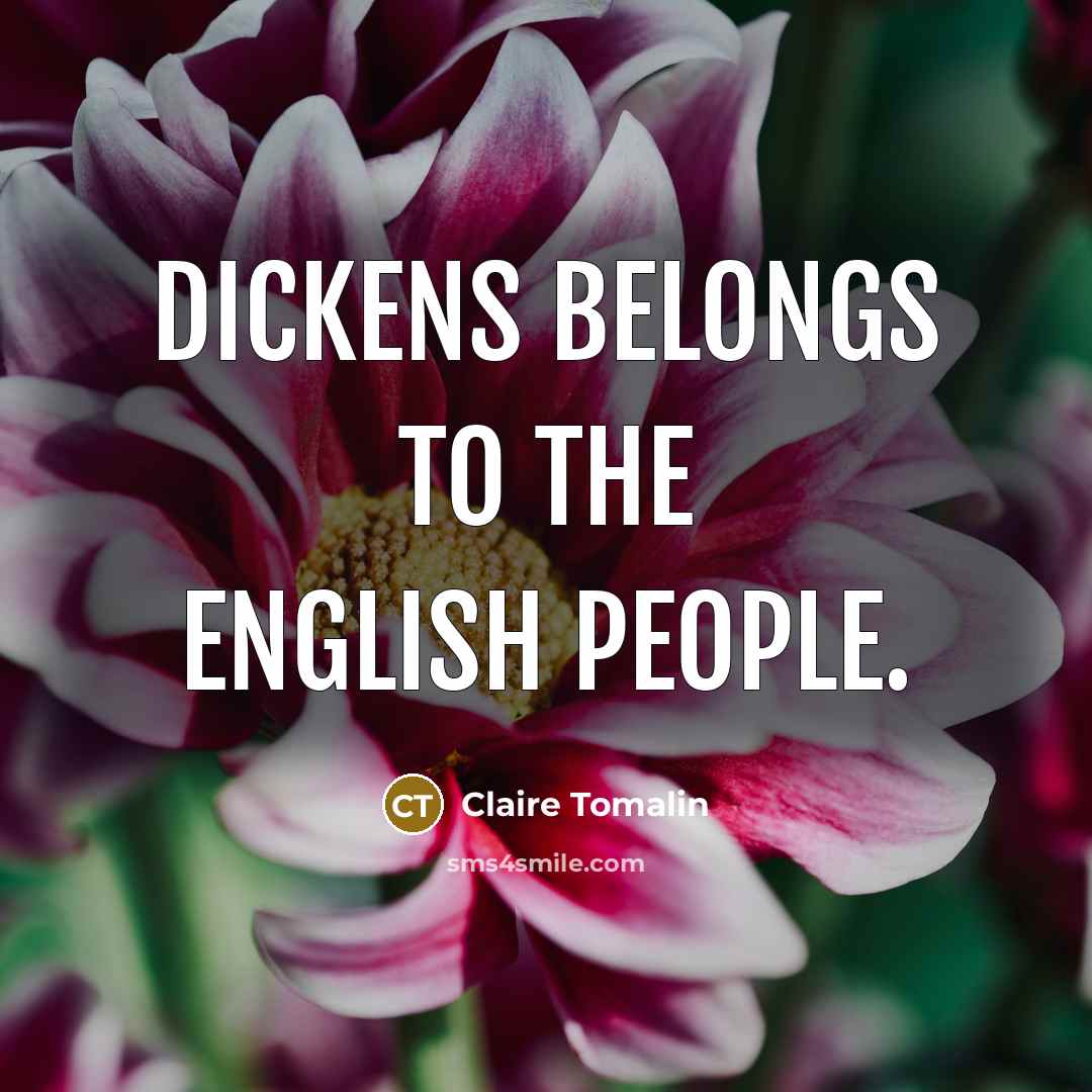 “Dickens belongs to the English people.…” quote by Claire Tomalin