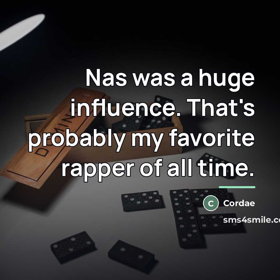 “Nas was a huge influence. That's probably my favorite rapper…” quote by Cordae