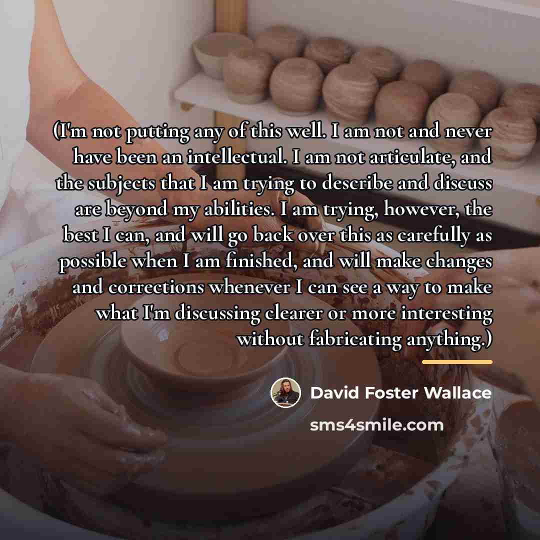 “(I'm not putting any of this well. I am not…” quote by David Foster Wallace