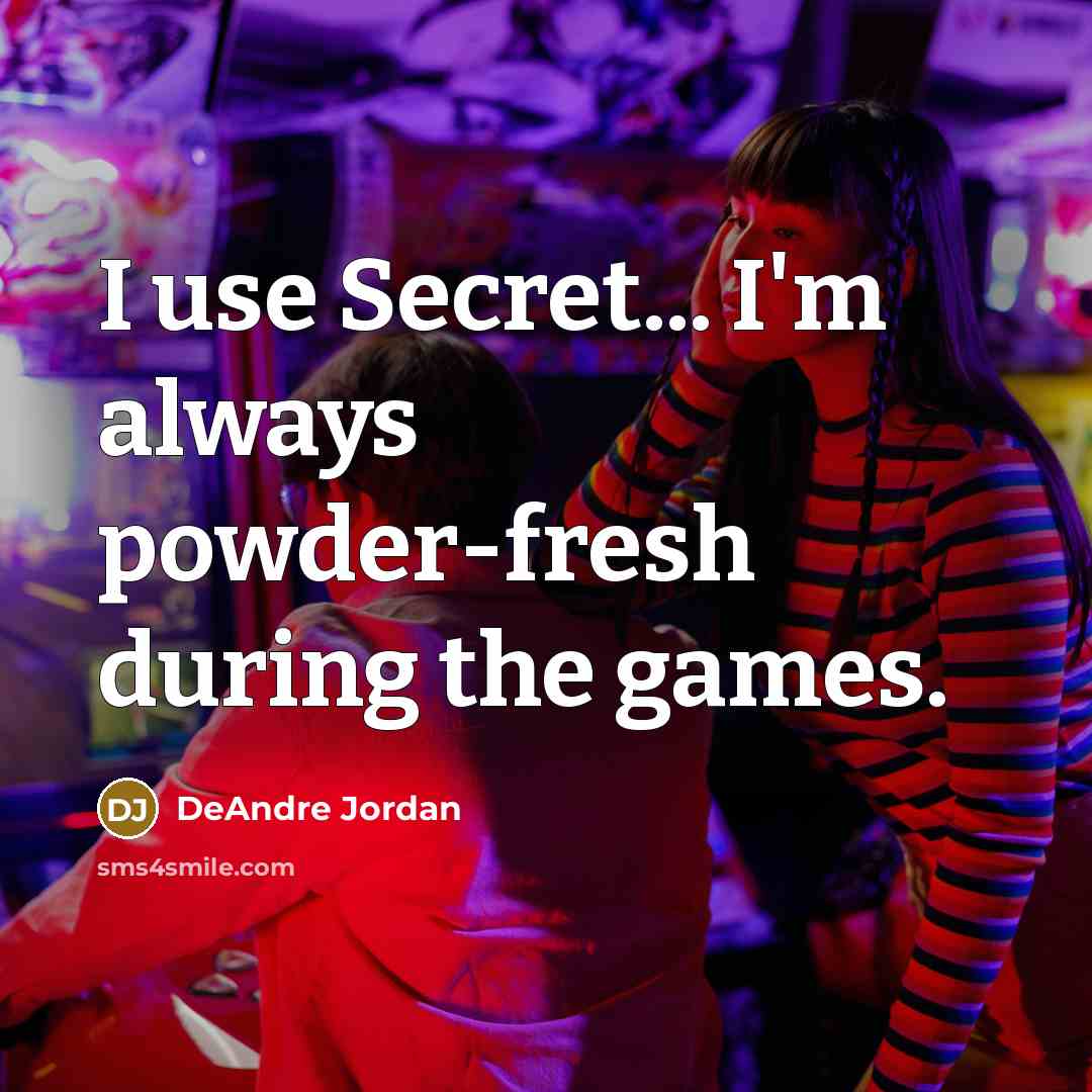 “I use Secret... I'm always powder-fresh during the games.…” quote by DeAndre Jordan