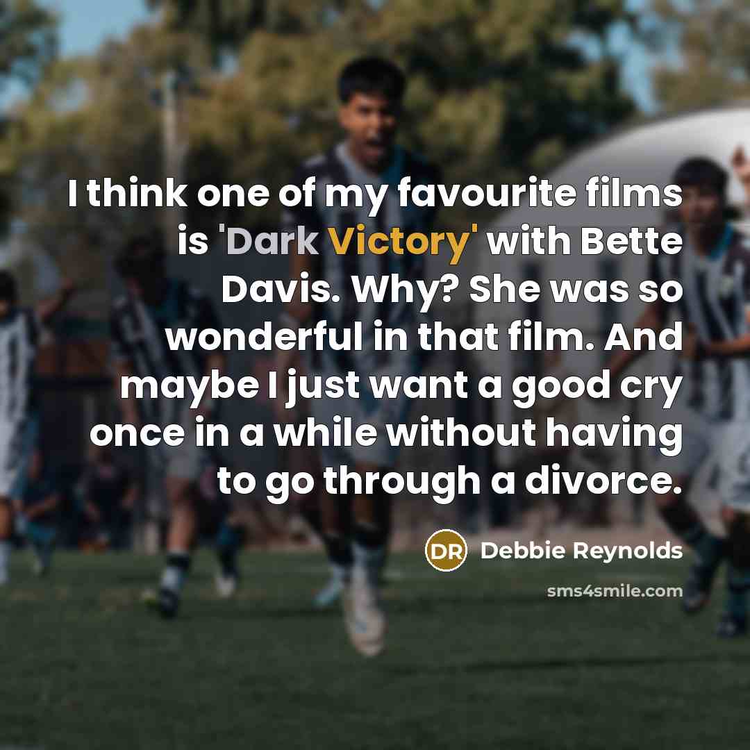“I think one of my favourite films is 'Dark Victory'…” quote by Debbie Reynolds