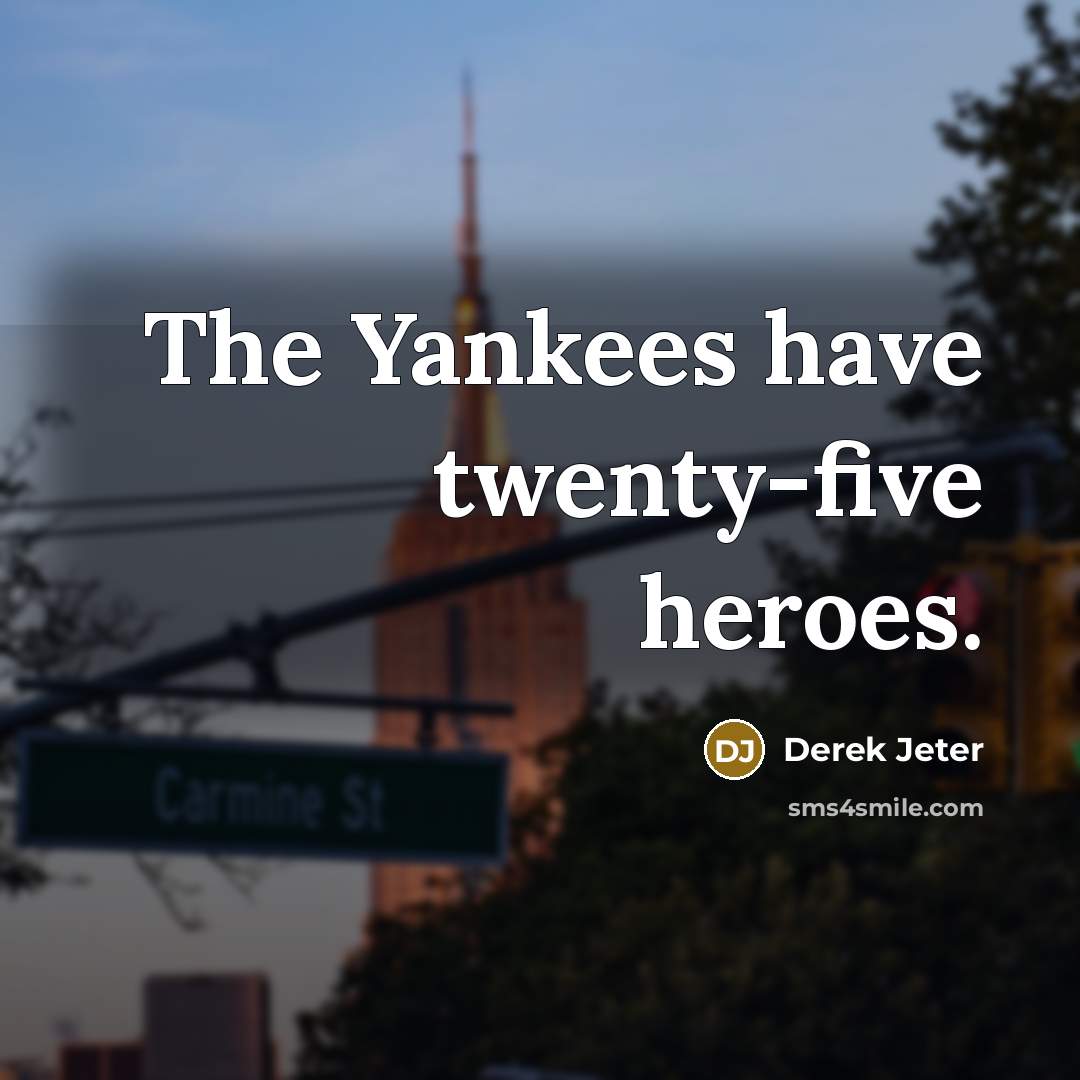 “The Yankees have twenty-five heroes.…” quote by Derek Jeter