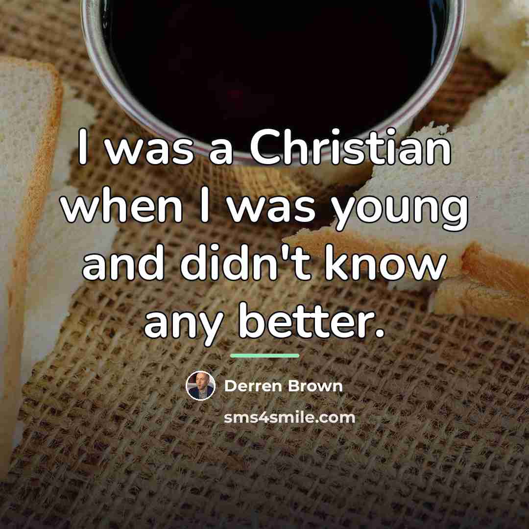 “I was a Christian when I was young and didn't…” quote by Derren Brown