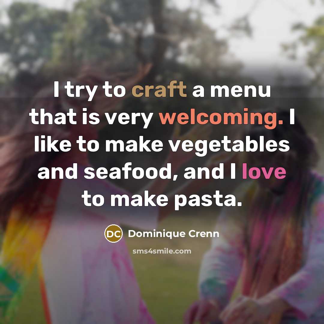 “I try to craft a menu that is very welcoming.…” quote by Dominique Crenn